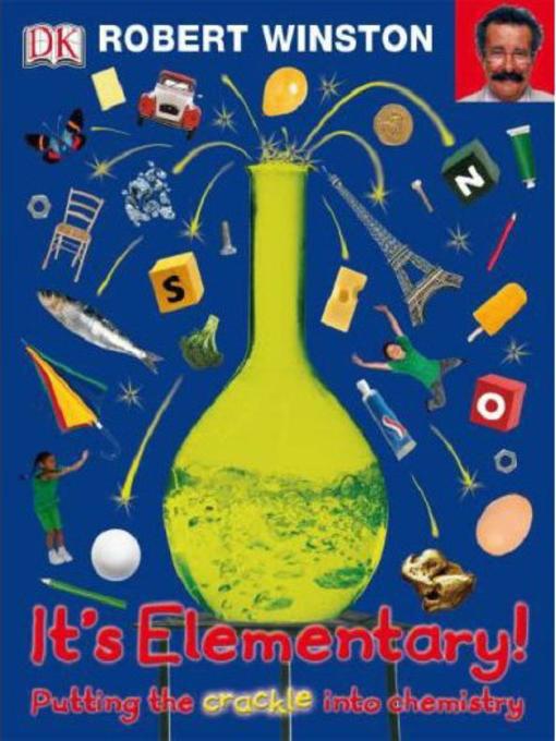 Title details for It's Elementary! Putting the Crackle into Chemistry by Robert Winston - Available